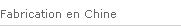 Fabrication en Chine